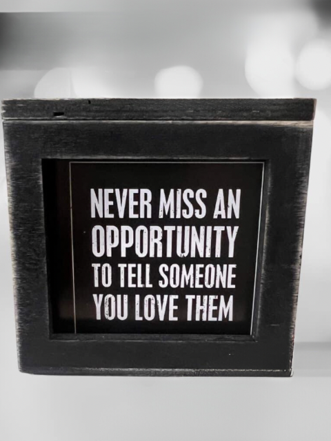 never miss an opportunity to tell someone you love them quote home decor 