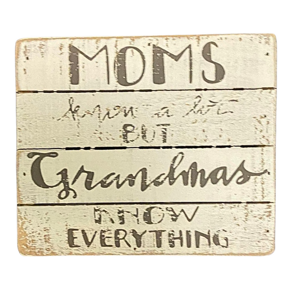 Grandmas Know Everything - Home Decor Sign