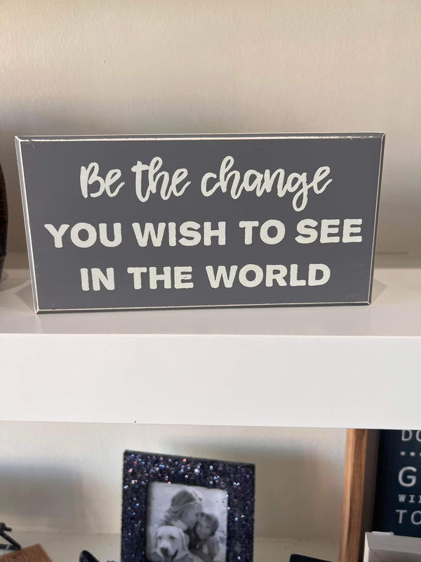 Be The Change Wooden - Home Decor